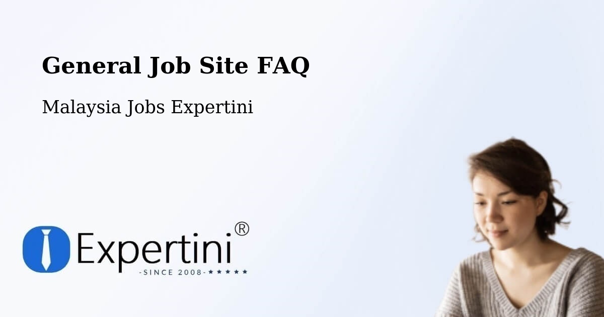 General Job Site FAQ - Malaysia Jobs Expertini
