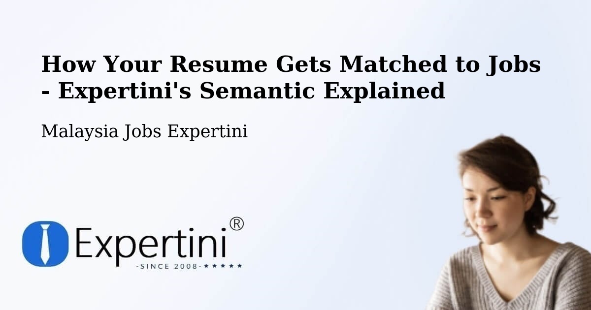 How Your Resume Gets Matched to Jobs - Expertini's Semantic Explained - Malaysia Jobs Expertini